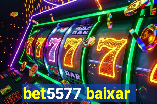 bet5577 baixar
